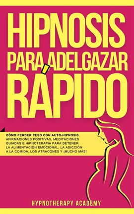 Cover image for Hipnosis Para Adelgazar Rápido: Cómo Perder Peso Con Auto-Hipnosis, Afirmaciones Positivas, Meditaci