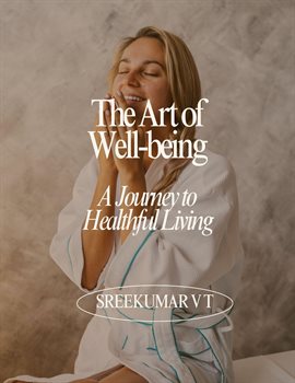 Cover image for The Art of Well-being: A Journey to Healthful Living