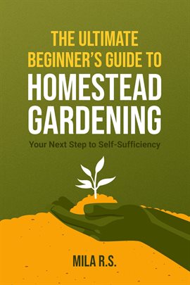 Cover image for The Ultimate Beginner's Guide to Homestead Gardening: Your Next Step to Self-Sufficiency