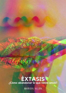 Cover image for Éxtasis: ¿Cómo abandonar lo que tanto amas?