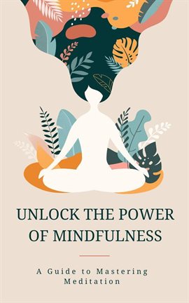 Cover image for Unlock the Power of Mindfulness