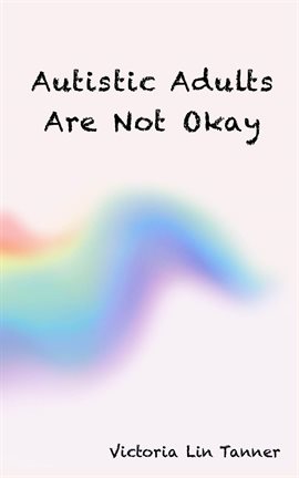 Cover image for Autistic Adults Are Not Okay