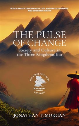 Cover image for The Pulse of Change: Society and Culture in the Three Kingdoms Era: War's Impact on Everyday Life...