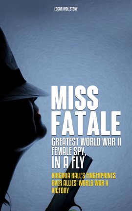 Cover image for Miss Fatale: Greatest World War II Female Spy, in a Fly