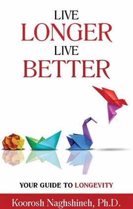Cover image for Live Longer, Live Better: Your Guide to Longevity: Unlock the Science of Aging, Master Practical Str