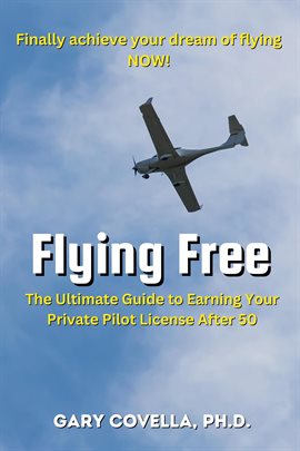 Imagen de portada para Flying Free: The Ultimate Guide to Earning Your Private Pilot License After 50