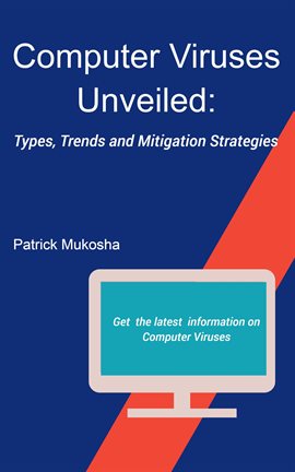 Cover image for "Computer Viruses Unveiled: Types, Trends and Mitigation Strategies"