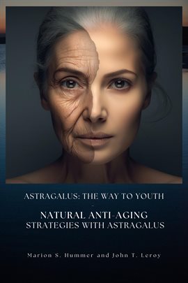 Imagen de portada para Astragalus: The Way to Youth - Natural Anti-aging Strategies With Astragalus