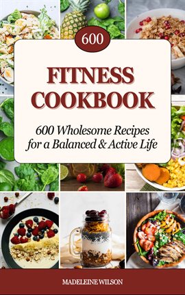Cover image for Fitness Cookbook: 600 Wholesome Recipes for a Balanced & Active Life