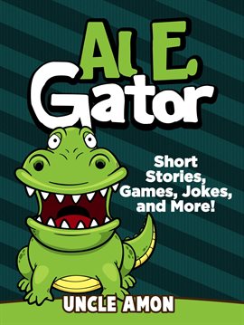 Cover image for Al E. Gator: Short Stories, Games, Jokes, and More!