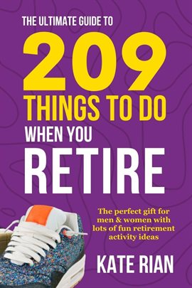 Imagen de portada para The Ultimate Guide to 209 Things to Do When You Retire - The Perfect Gift for Men & Women With Lots