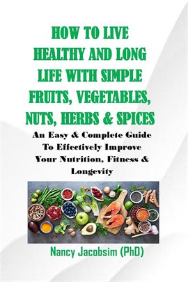 Cover image for How to live Healthy & Long Life With Simple Fruits. Veggies, Nuts, Herbs & Spices