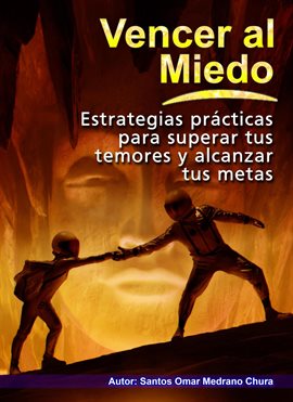 Cover image for Vencer Al Miedo. Estrategias Prácticas Para Superar Tus Temores Y Alcanzar Tus Metas.