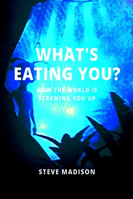 Cover image for What's Eating You? How the World Is Screwing You Up