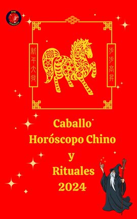 Cover image for Caballo Horóscopo Chino  y  Rituales 2024