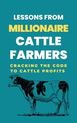 Cover image for Lessons From Millionaire Cattle Farmers: Cracking the Code to Cattle Profits