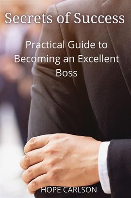Cover image for Secrets of Success Practical Guide to Becoming an Excellent Boss