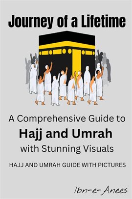 Cover image for Journey of a Lifetime: A Comprehensive Guide to Hajj and Umrah with Stunning Visuals