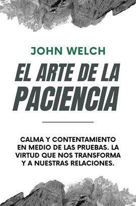 Cover image for El arte de la Paciencia: Calma en Medio de las Pruebas. La Virtud Que Nos Transforma y a Nuestras Re