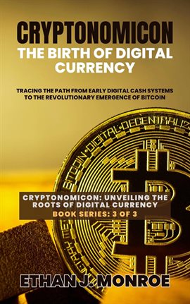 Cover image for Cryptonomicon: The Birth of Digital Currency: Tracing the Path From Early Digital Cash Systems to TH