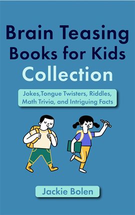 Cover image for Brain Teasing Book for Kids Collection: Jokes,Tongue Twisters, Riddles, Math Trivia, and Intriguing