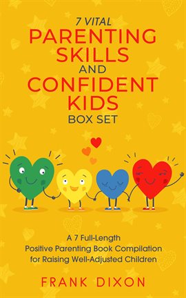 Cover image for The 7 Vital Parenting Skills and Confident Kids Box Set: A 7 Full-Length Positive Parenting Book Com