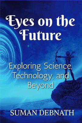 Cover image for Eyes on the Future: Exploring Science, Technology, and Beyond.