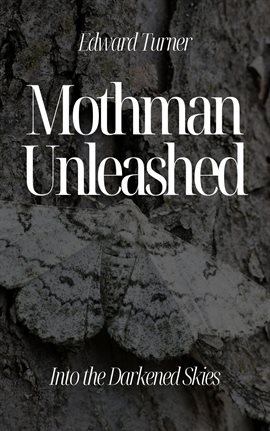 Cover image for Mothman Unleashed: Into the Darkened Skies