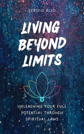 Imagen de portada para Living Beyond Limits: Unleashing Your Full Potential Through Spiritual Laws