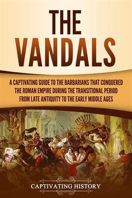 Cover image for The Vandals: A Captivating Guide to the Barbarians That Conquered the Roman Empire During the Tradit
