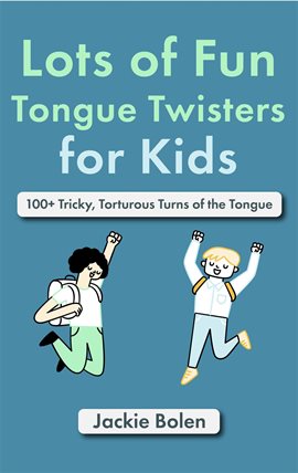 Cover image for Lots of Fun Tongue Twisters for Kids: 100+ Tricky, Torturous Turns of the Tongue