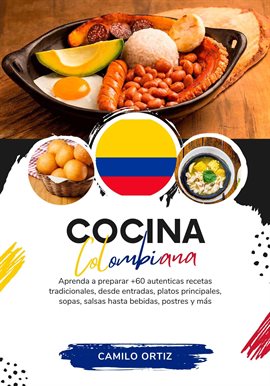 Cover image for Cocina Colombiana: Aprenda a Preparar +60 Auténticas Recetas Tradicionales, Desde Entradas, Platos P