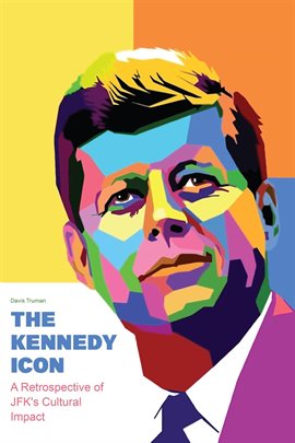 Cover image for The Kennedy Icon A Retrospective of JFK's Cultural Impact