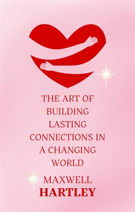 Cover image for The Art of Building Lasting Connections in a Changing World