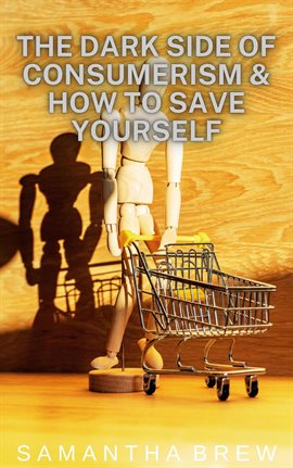 Cover image for The Dark Side of Consumerism & How to Save Yourself