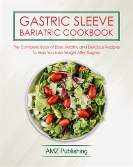 Cover image for Gastric Sleeve Bariatric Cookbook: The Complete Book of Easy, Healthy and Delicious Recipes to He