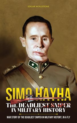 Cover image for Simo Hayha: The Deadliest Sniper in Military History