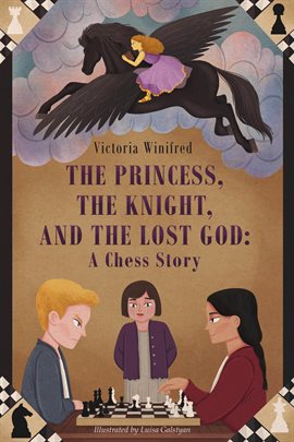 Cover image for The Princess, the Knight, and the Lost God: A Chess Story