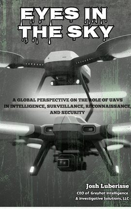 Cover image for Eyes in the Sky: A Global Perspective on the Role of UAVs in Intelligence, Surveillance, Reconnai...