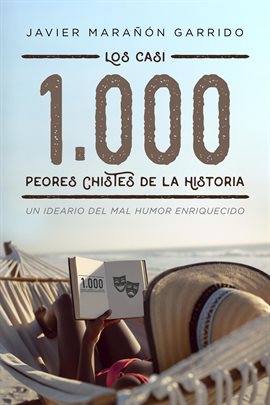 Cover image for Los casi 1000 peores chistes de la historia: Un ideario del mal humor enriquecido.