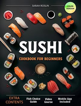 Cover image for Sushi Cookbook for Beginners: Discover the Art of Japanese Cuisine with Easy and Delicious DIY Su...