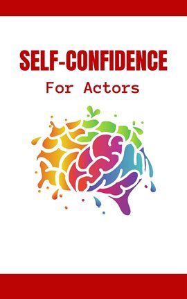 Cover image for Self-Confidence for Actors: The Complete Guide to Hollywood Survival for Professionals How to Devel