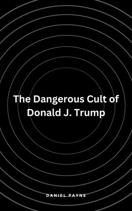 Cover image for The Dangerous Cult of Donald J. Trump