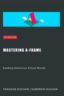Cover image for Mastering A-Frame: Building Immersive Virtual Worlds