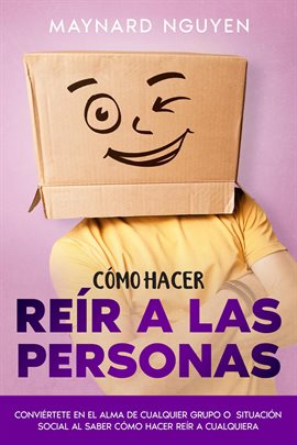 Cover image for Cómo Hacer Reír a las Personas: Conviértete en el Alma de Cualquier Grupo o Situación Social al Sabe