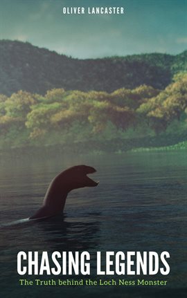 Cover image for Chasing Legends: The Truth behind the Loch Ness Monster