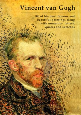 Cover image for Vincent Van Gogh – 100 of His Most Famous and Beautiful Paintings Along With Numerous Letters, Quote