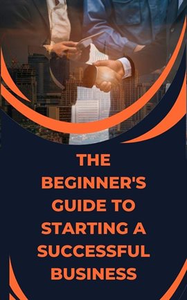 Cover image for The Beginner's Guide to Starting a Successful Business