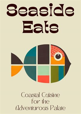 Cover image for Seaside Eats: Coastal Cuisine for the Adventurous Palate