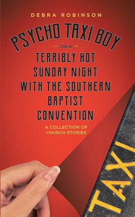 Cover image for Psycho Taxi Boy on a Terribly Hot Sunday Night With the Southern Baptist Convention
